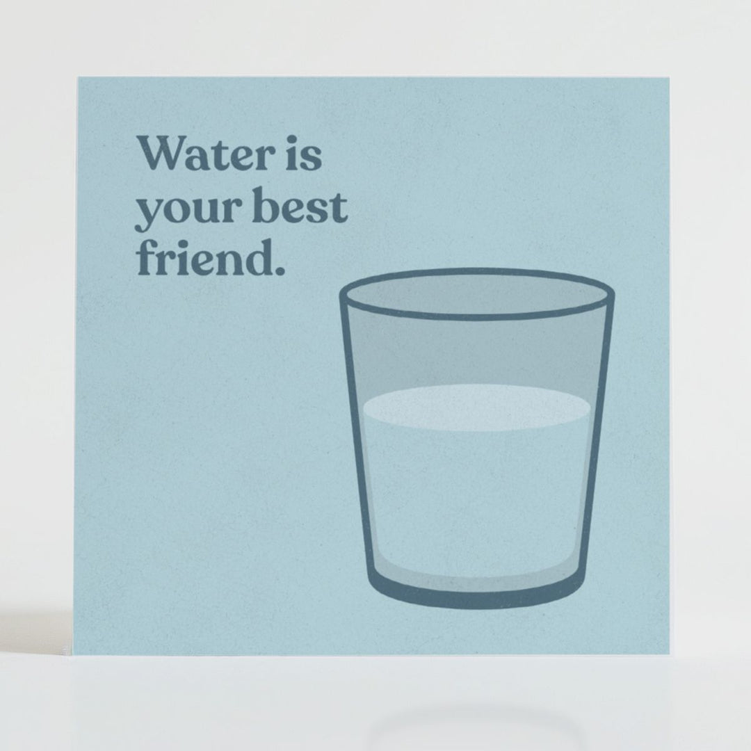 Water Is Your Best Friend