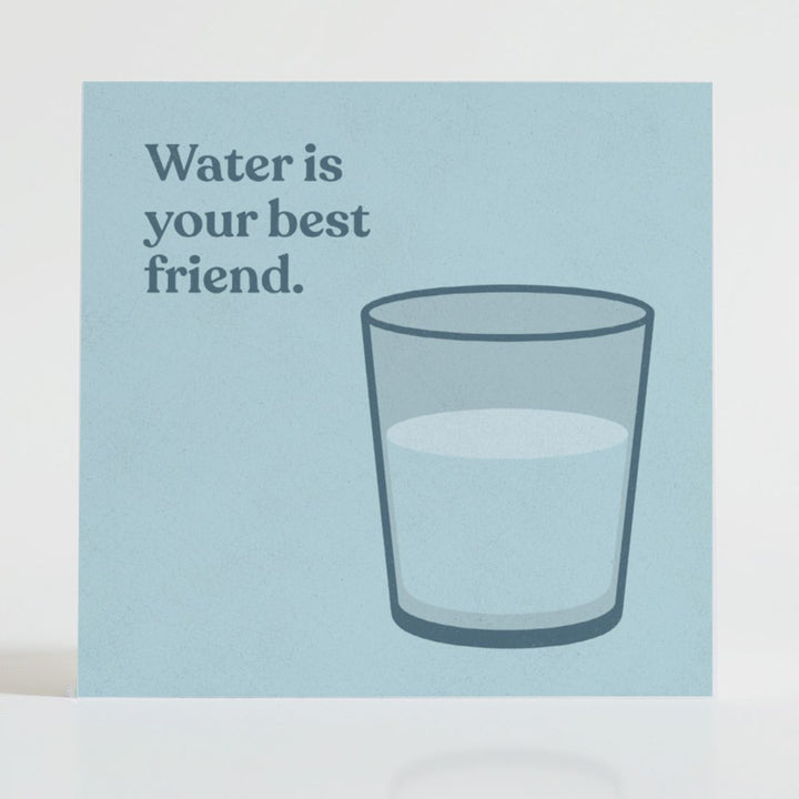 Water Is Your Best Friend