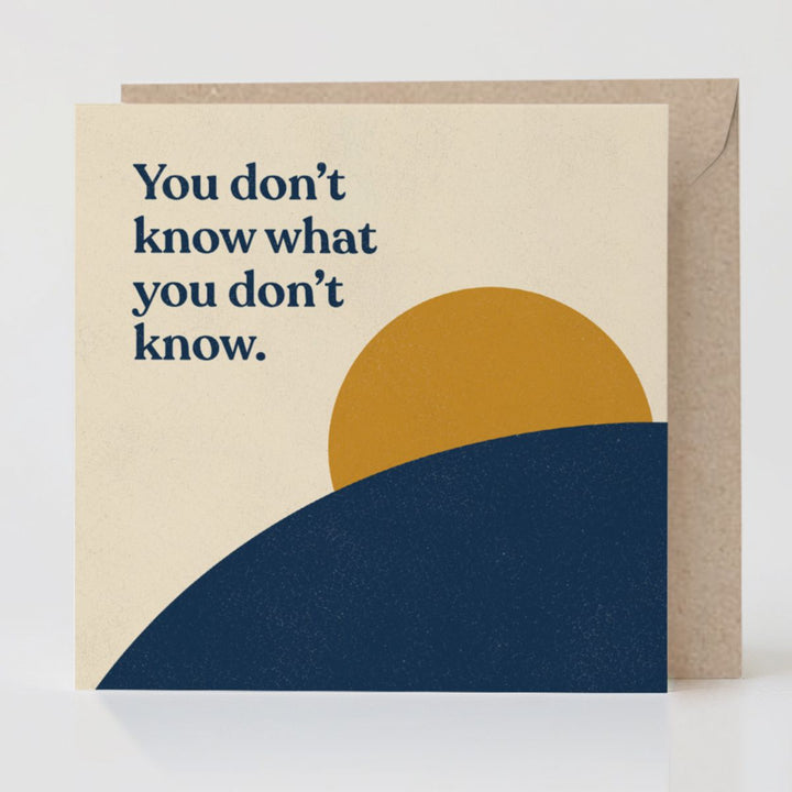 You Don’t Know What You Don’t Know