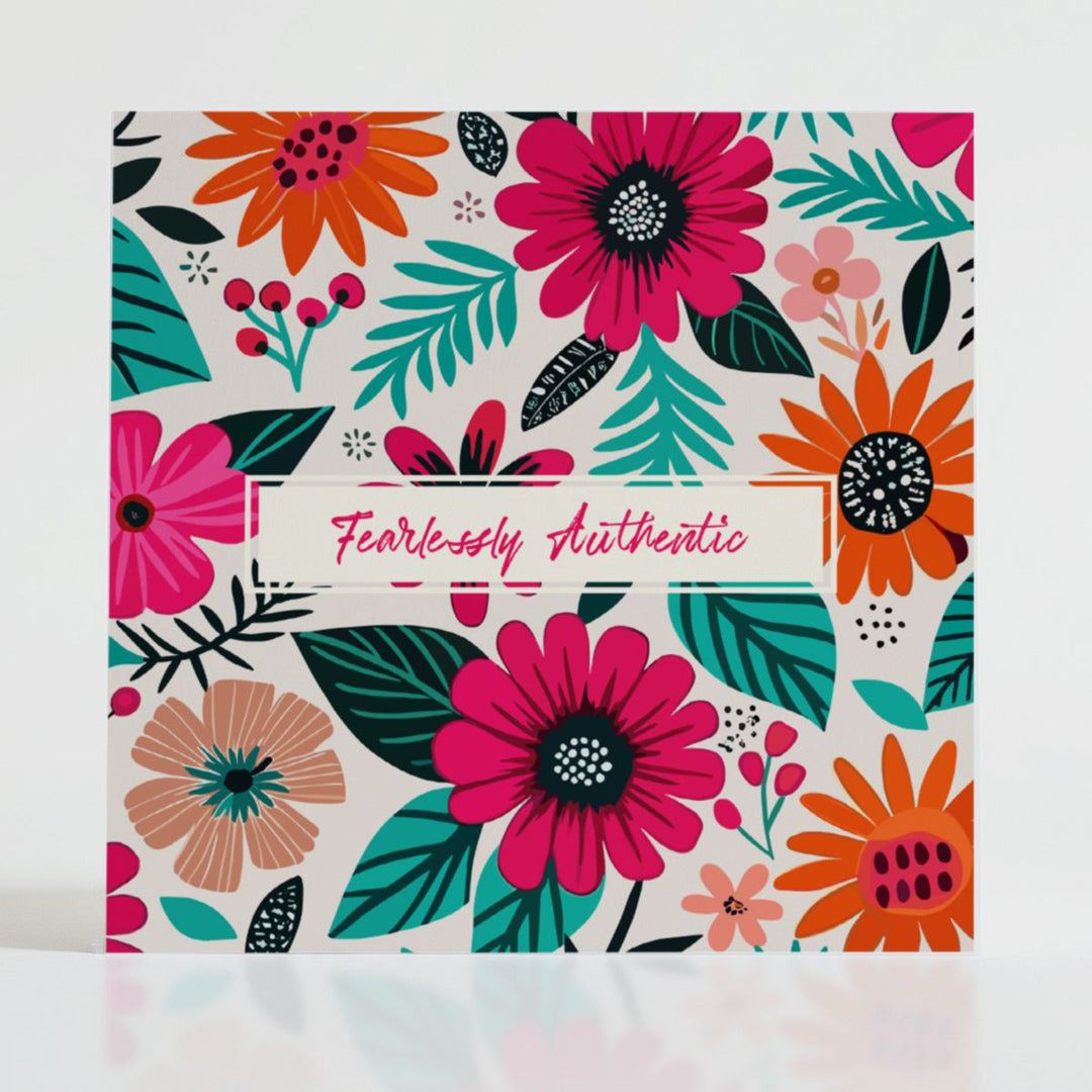 Fearlessly Authentic - Mental health card featuring bold blooms and uplifting message: For those moments when being real deserves recognition.