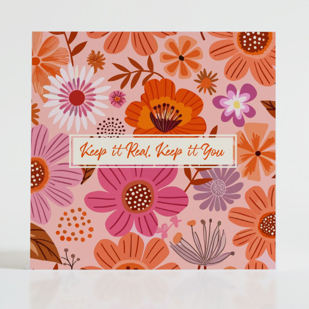 Keep it Real, Keep it You - Mental health card featuring bold blooms and uplifting message: When authenticity deserves its moment to shine.