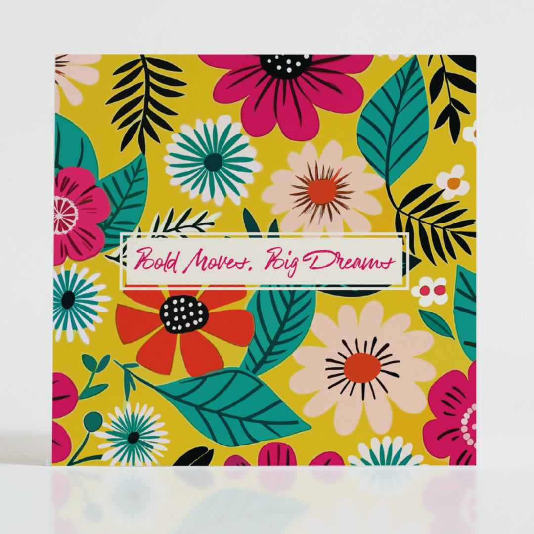 Bold Moves, Big Dreams - Mental health card featuring bold blooms and uplifting message: For those brave enough to chase their dreams.