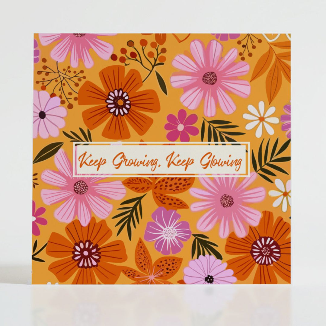 Keep Growing, Keep Glowing - Mental health card featuring bold blooms and uplifting message: For those blossoming into their best selves.