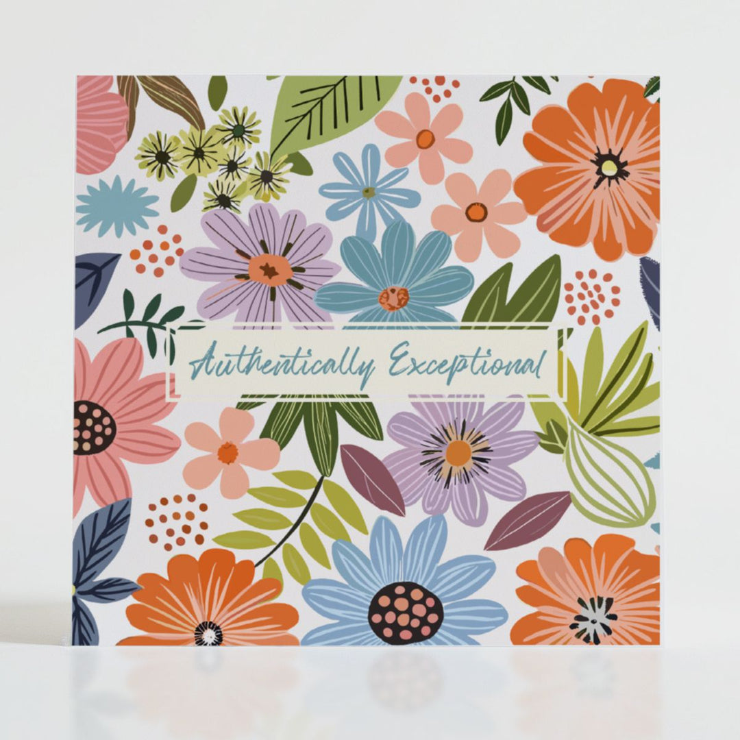 Authentically Exceptional - Mental health card featuring bold blooms and uplifting message: When someone's genuine brilliance deserves celebrating.