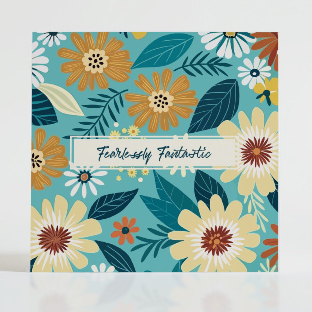 Fearlessly Fantastic - Mental health card featuring bold blooms and uplifting message: For those moments when someone deserves to hear just how fantastic they truly are.