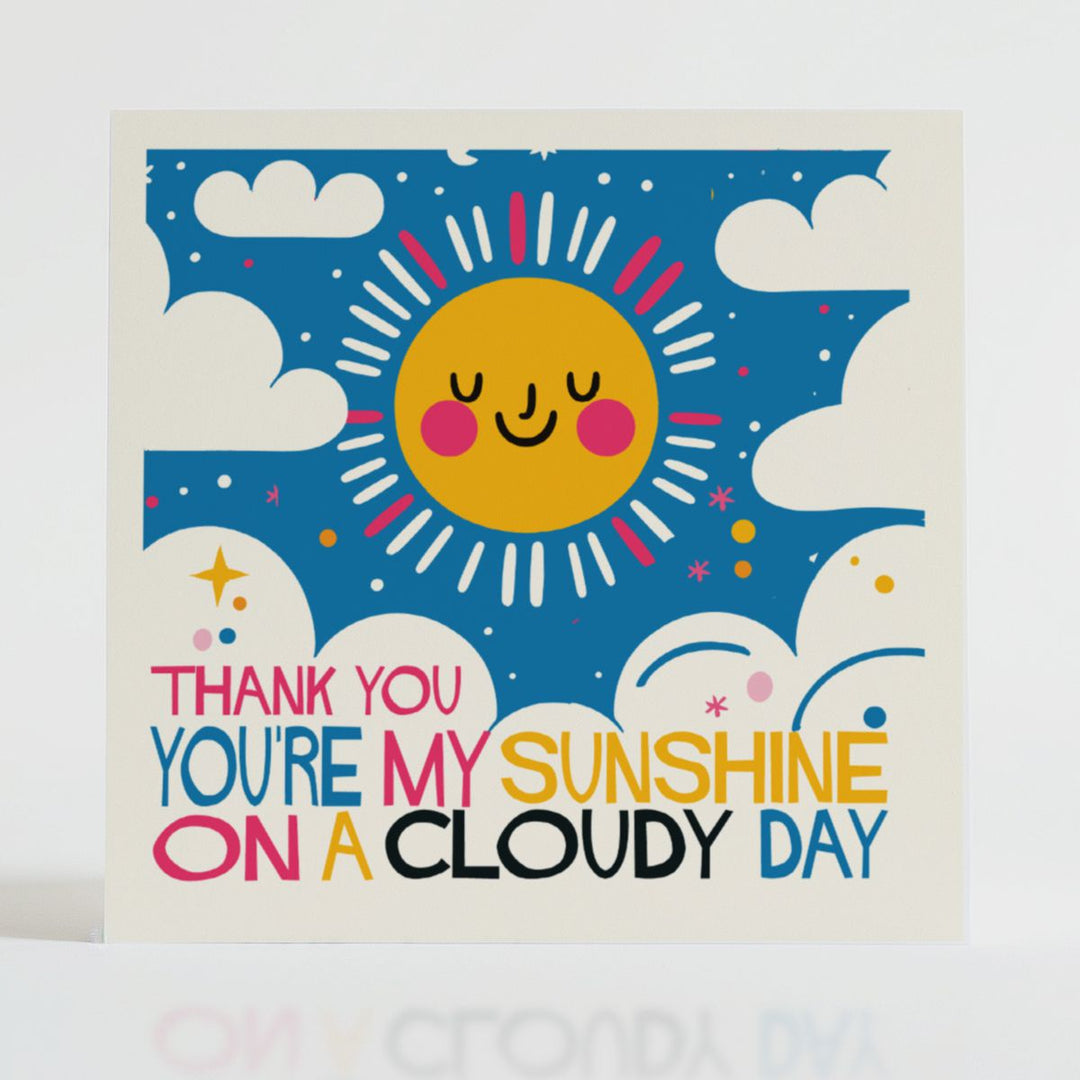 You're My Sunshine - Encouragement card featuring a bright and cheerful design with an uplifting message about bringing light to grey days