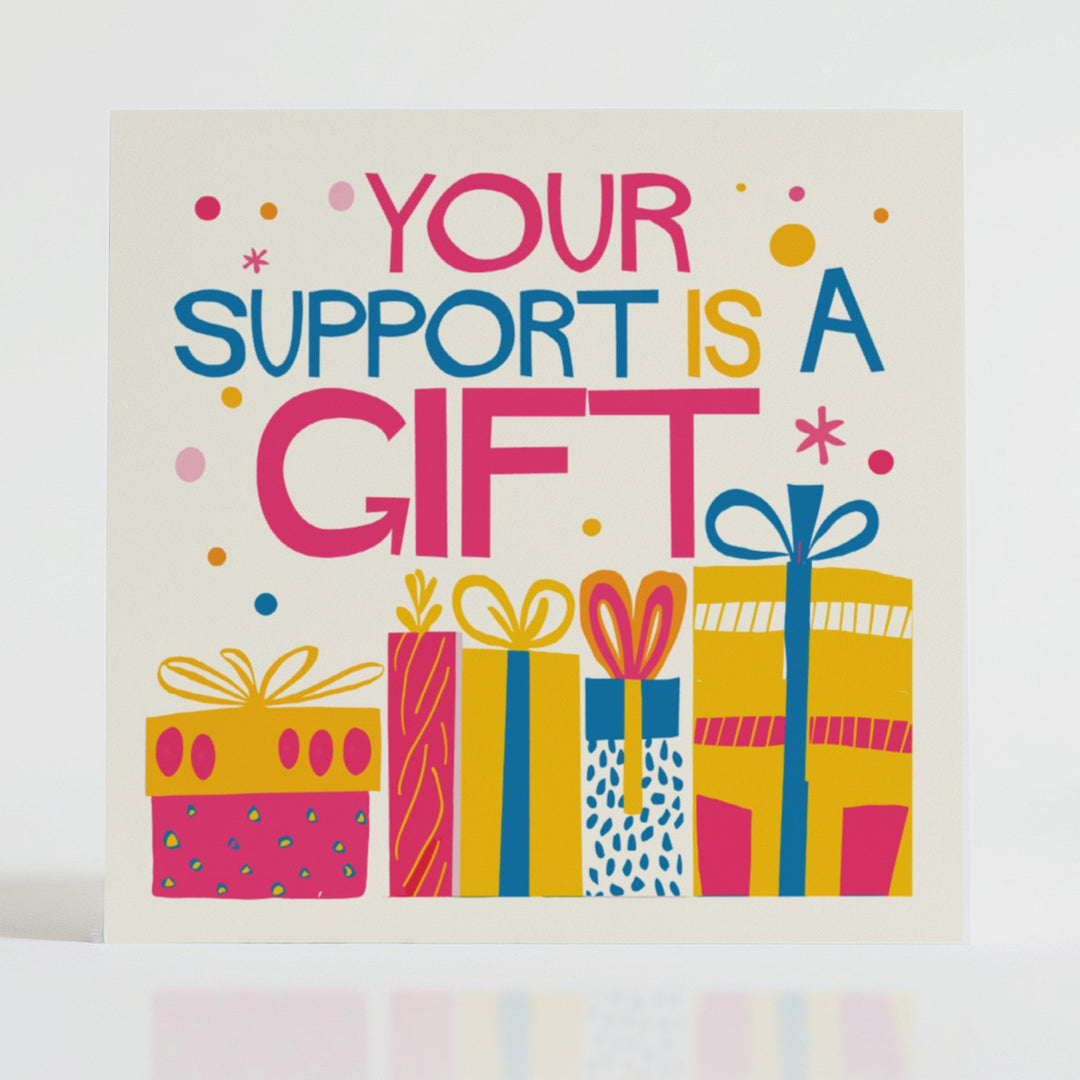 Support is a Gift - Gratitude card with a vibrant design celebrating the invaluable gift of support.