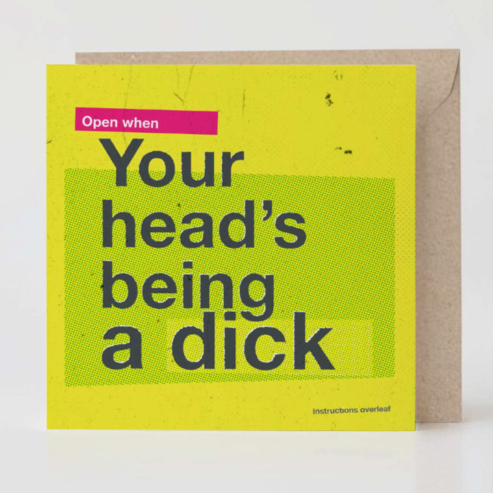 Open When Your Head’s Being a Dick