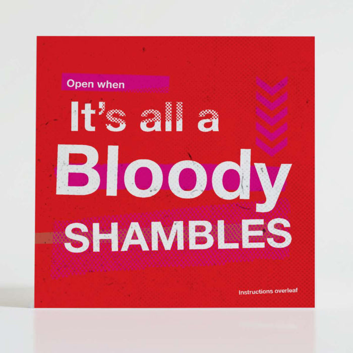 Open When It’s All a Bloody Shambles