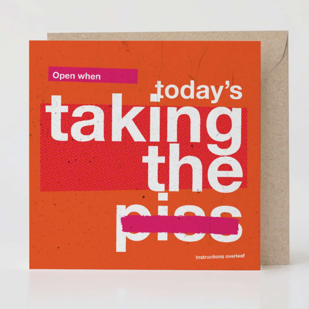 Open When Today’s Taking the P*ss