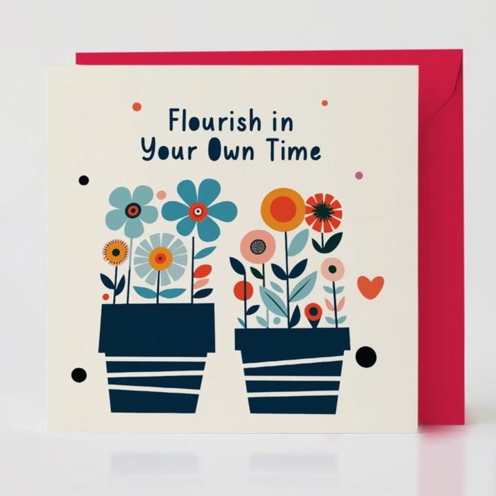 Flourish in Your Own Time - Positive growth card with matching envelope for a heartfelt reminder.