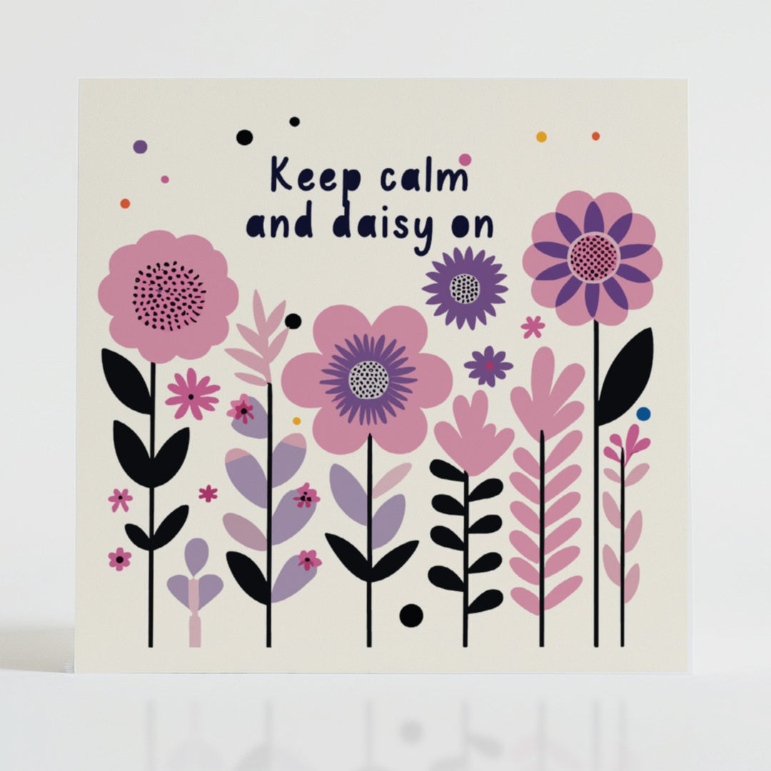 Keep Calm & Daisy On - Mental health card with soothing blooms offering calm and peace during busy times.