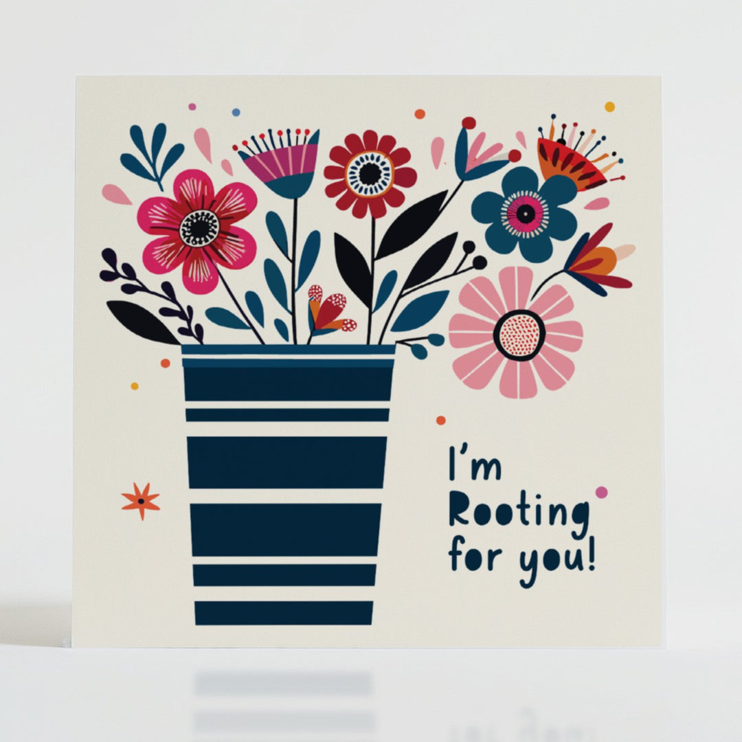 I'm Rooting for You - Supportive card with vibrant blooms symbolising steadfast belief and encouragement.