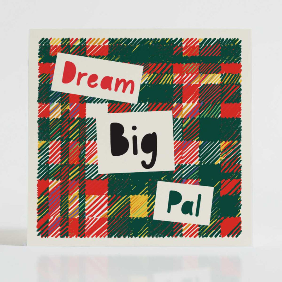 Dream Big Pal - Encouragement card with festive red-green tartan and a motivating message about big dreams.