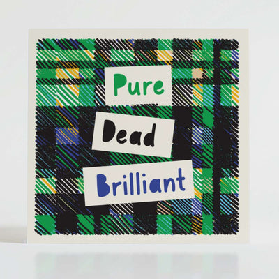 Pure Dead Brilliant - Positive vibes card featuring a bold green tartan and celebratory Scottish praise.